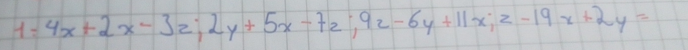 1=4x+2x-32; 2y+5x-72; 9z-6y+11x; z-19x+2y=