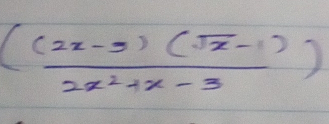 ( ((2x-3)(sqrt(x)-1))/2x^2+x-3 )