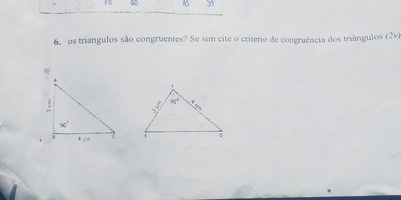 FD 60 4S
6. os triangulos são congruentes? Se sim cite o criterio de congruência dos triângulos (2v)
aj