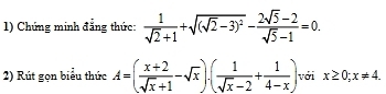 Chứng minh đẳng thức:  1/sqrt(2)+1 +sqrt((sqrt 2)-3)^2- (2sqrt(5)-2)/sqrt(5)-1 =0. 
2) Rút gọn biểu thức A=( (x+2)/sqrt(x)+1 -sqrt(x))· ( 1/sqrt(x)-2 + 1/4-x ) với x≥ 0;x!= 4.