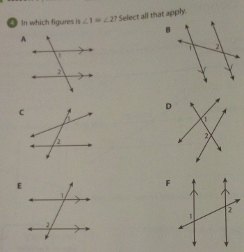 In which figures is ∠ 1≌ ∠ 2 ? Select all that apply.