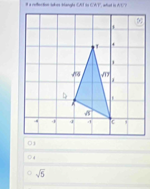 If a reflection lakes triangle CAT to CKT what is AC
4
sqrt(5)