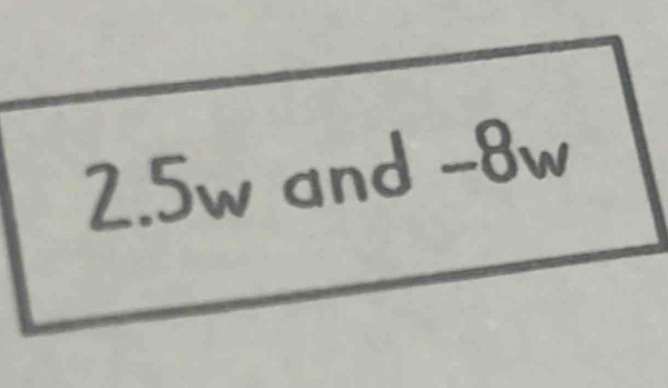 2. 5w and -8w