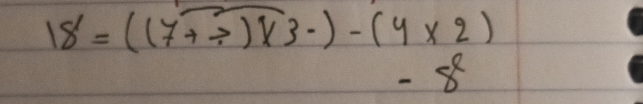 18=((7+to )* 3· )-(4* 2)
- 8