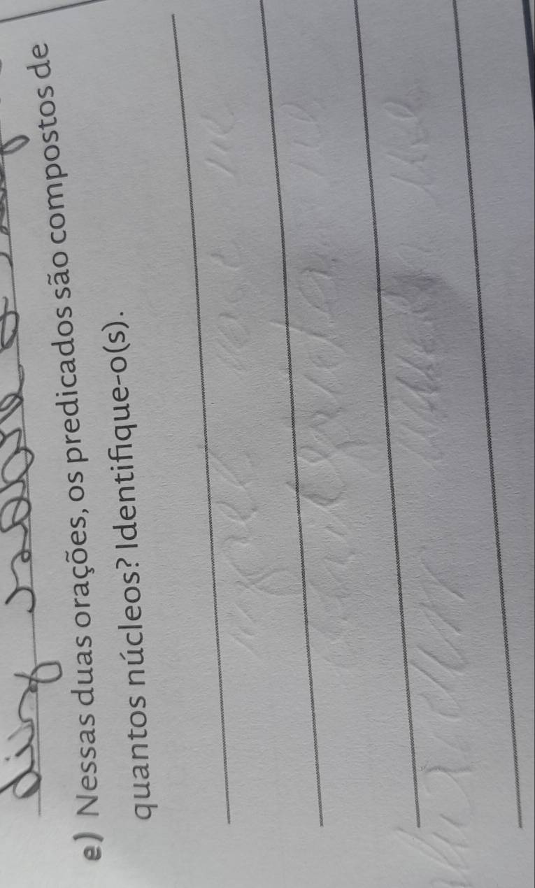 Nessas duas orações, os predicados são compostos de 
_ 
quantos núcleos? Identifique-o(s). 
_ 
_ 
_ 
_