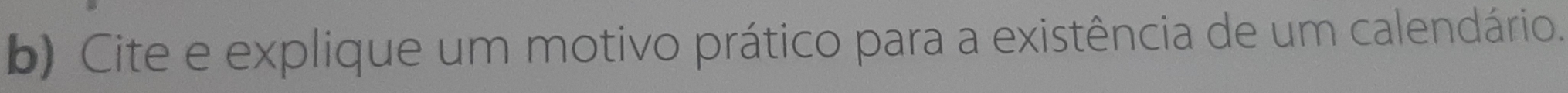 Cite e explique um motivo prático para a existência de um calendário.