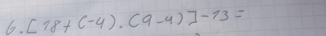 [18+(-4)· (9-4)]-13=