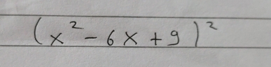 (x^2-6x+9)^2