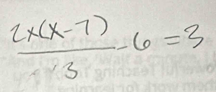  (2x(x-7))/3 -6=3