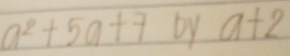 a^2+5a+7 by a+2