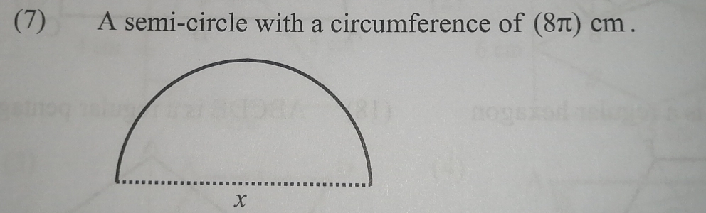 (7) A semi-circle with a circumference of (8π) cm.
x