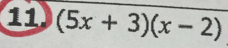 11 (5x+3)(x-2)