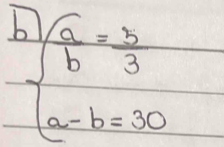 beginarrayl  a/b = b/3  a-b=30endarray.