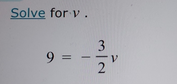 Solve for ν.
9=- 3/2 v