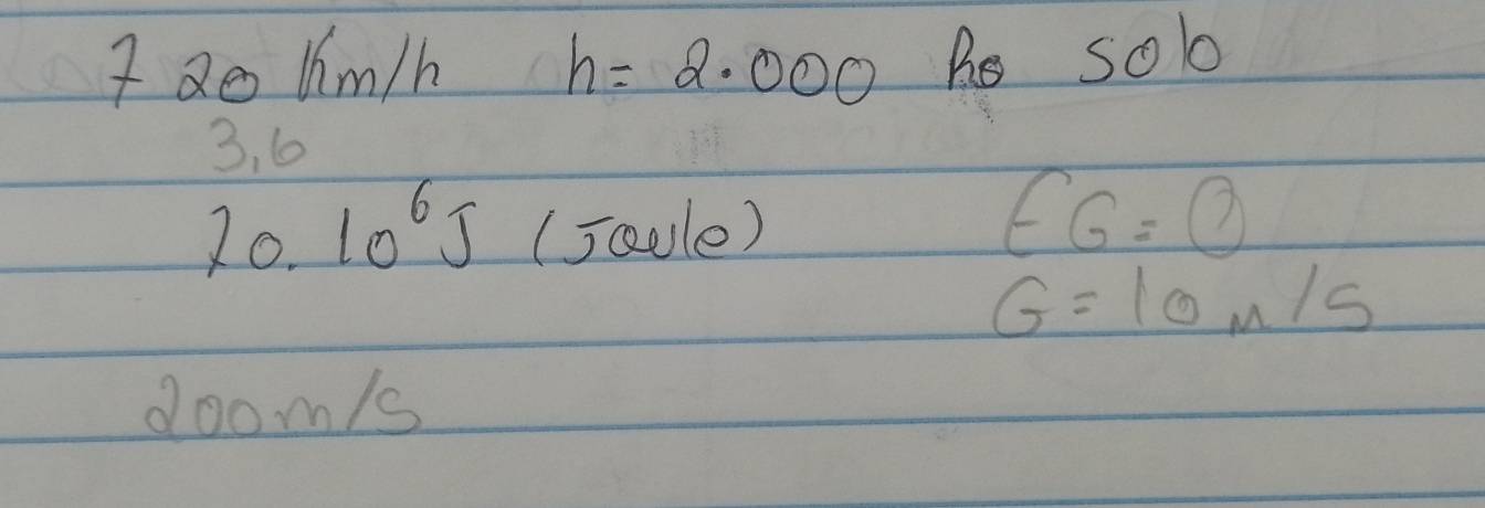 Uim/h h=2.000 hs s dot O
3, 6
70.10^6J (saole)
EG=0
G=10m/s
doom/s