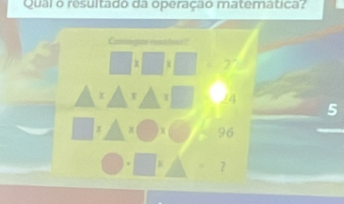 Qual o resultado da operação matemática? 
Cansegze ensolver? 
r
24
5
96