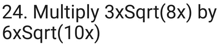 Multiply 3* Sqr (8x) | by
6xSqrt(10x)