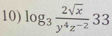 log _3 2sqrt(x)/y^4z^(-2) 33