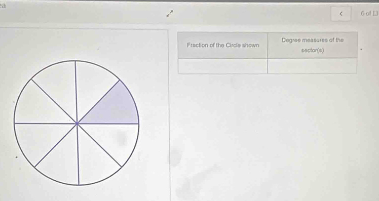 a 
6 of 13 
Fraction of the Circle shown Degree measures of the 
sector(s)