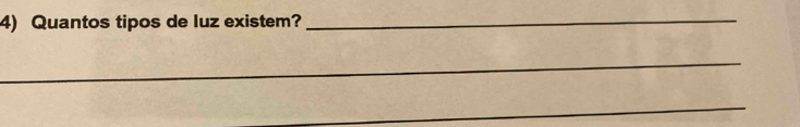 Quantos tipos de luz existem? 
_ 
_ 
_