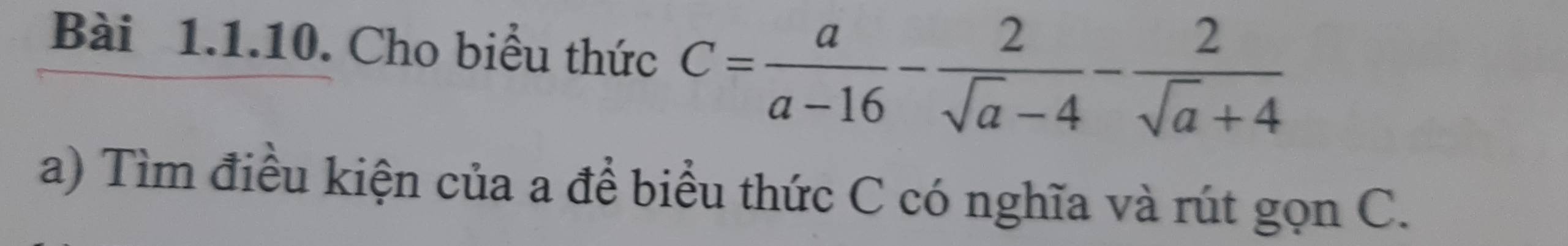 Cho biểu thức C= a/a-16 - 2/sqrt(a)-4 - 2/sqrt(a)+4 
a) Tìm điều kiện của a để biểu thức C có nghĩa và rút gọn C.