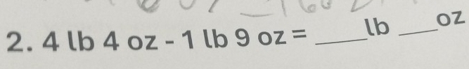 4lb4oz-1lb9oz= _ lb _ OZ