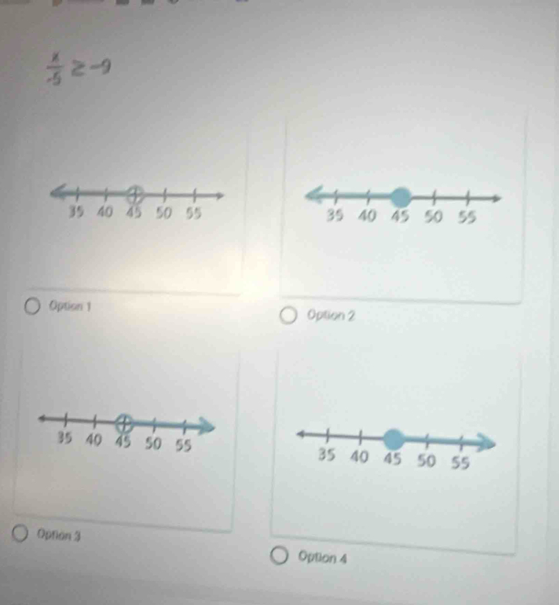  x/-5 ≥ -9

Option 1
Option 2

Option 3
Option 4