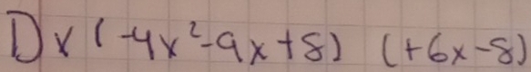 1)x(-4x^2-9x+8)(+6x-8)