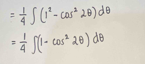 = 1/4 ∈t (1^2-cos^22θ )dθ
= 1/4 ∈t (1-cos^22θ )dθ