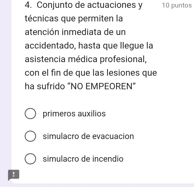 Conjunto de actuaciones y 10 puntos
técnicas que permiten la
atención inmediata de un
accidentado, hasta que llegue la
asistencia médica profesional,
con el fin de que las lesiones que
ha sufrido “NO EMPEOREN”
primeros auxilios
simulacro de evacuacion
simulacro de incendio
!