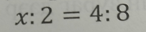 x:2=4:8