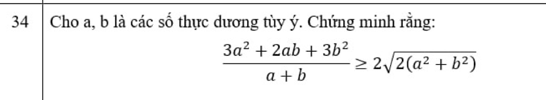 Cho a, b là các số thực dương tùy ý. Chứng minh rằng:
 (3a^2+2ab+3b^2)/a+b ≥ 2sqrt(2(a^2+b^2))