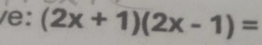 e: (2x+1)(2x-1)=