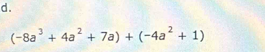 (-8a^3+4a^2+7a)+(-4a^2+1)