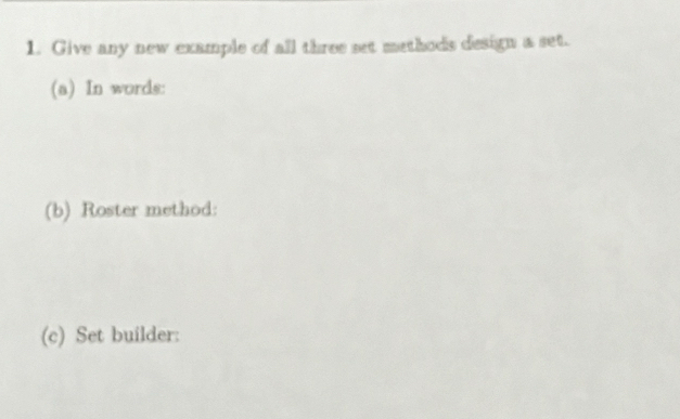 Give any new example of all three set methods design a set. 
(a) In words: 
(b) Roster method: 
(c) Set builder: