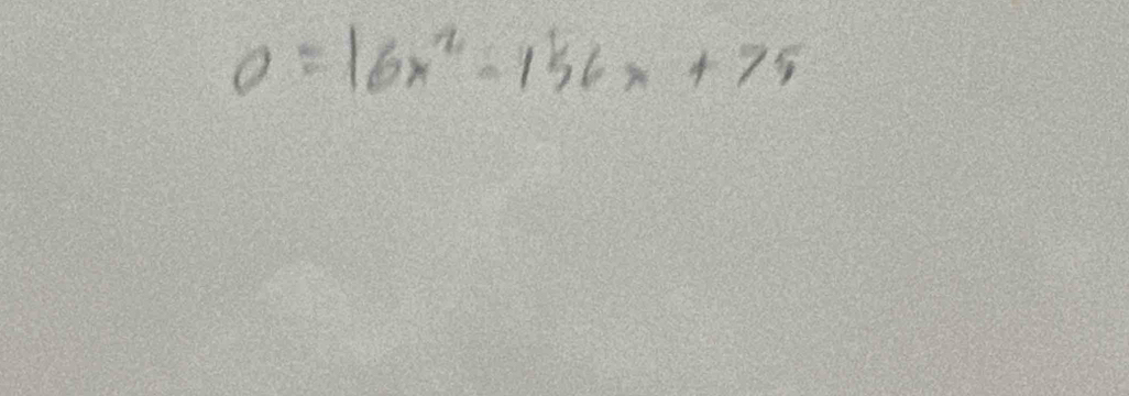 0=16x^2-156x+75