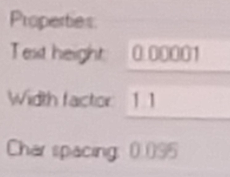 Properties 
Text height 0.00001
Width factor 1.1
Char spacing: (.0) 95