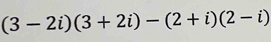 (3-2i)(3+2i)-(2+i)(2-i)