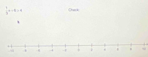  1/3 n+6>4 Check:
10