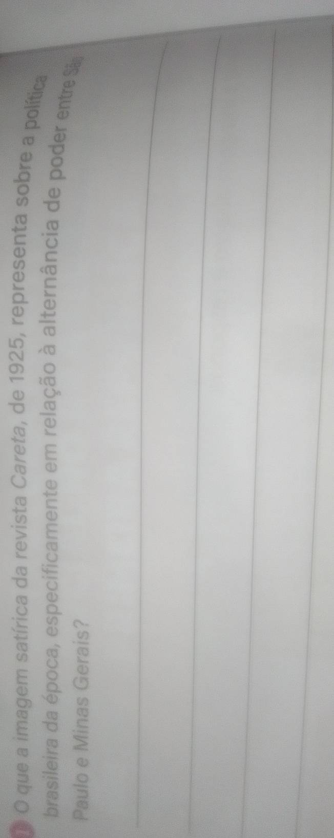 que a imagem satírica da revista Careta, de 1925, representa sobre a política 
brasileira da época, especificamente em relação à alternância de poder entre São 
Paulo e Minas Gerais? 
_ 
_ 
_ 
_
