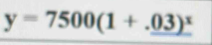 y=7500(1+._ 03)^x