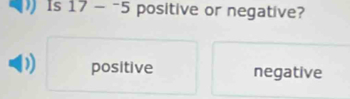 Is 17-^-5 positive or negative?
positive negative