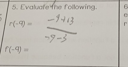 Evaluate the following. 6
e
r(-9)=
r
f(-9)=