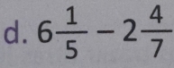 6 1/5 -2 4/7 