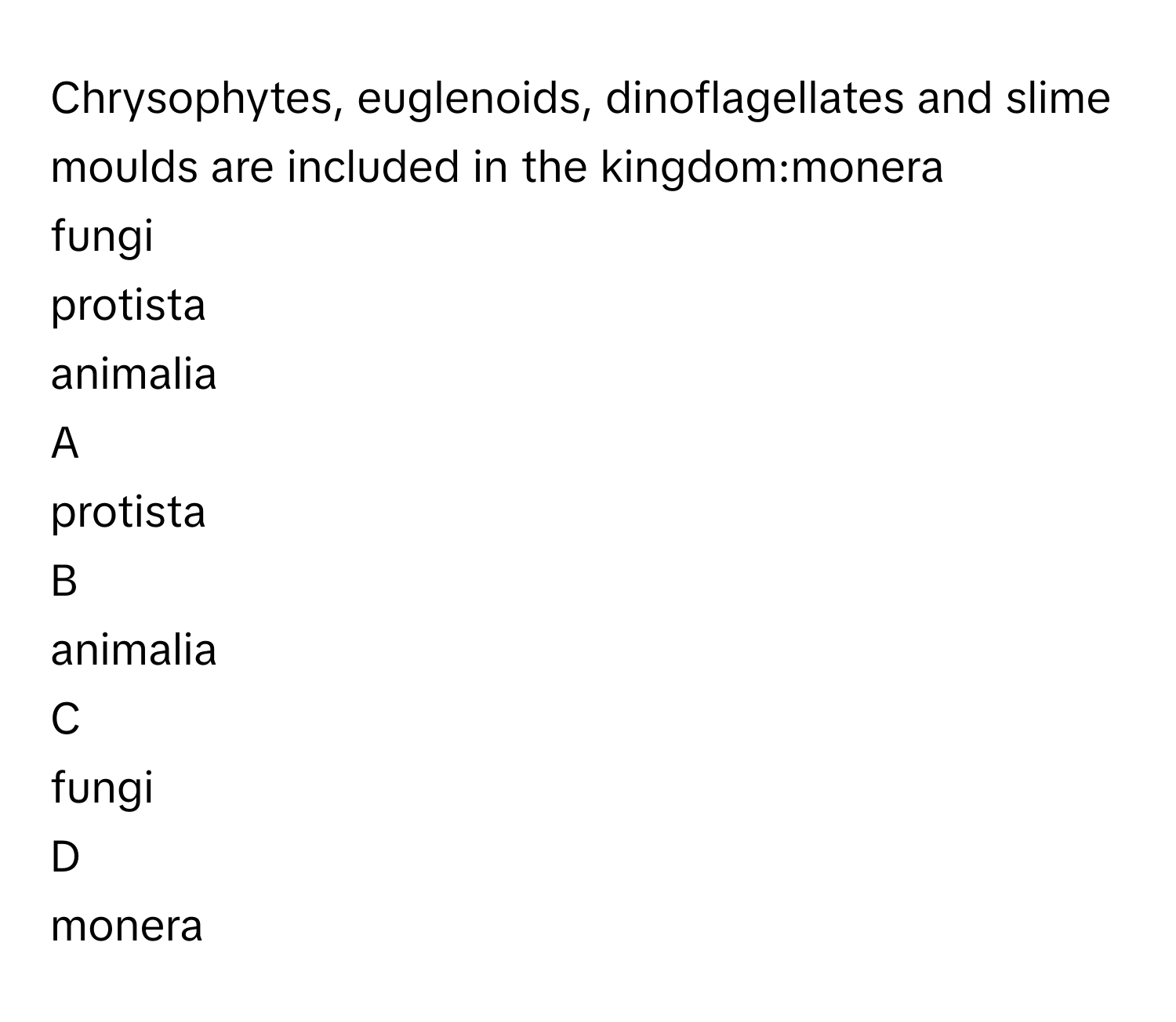 Solved: Chrysophytes, euglenoids, dinoflagellates and slime moulds are  included in the kingdom:mon [Others]