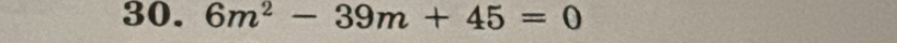 6m^2-39m+45=0