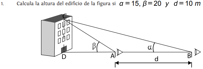 Calcula la altura del edificio de la figura si alpha =15, beta =20 y d=10m