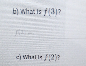 What is f(3) 2
f(3)=
c) What is f(2) 2