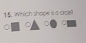 Which shape is a circle? 
。