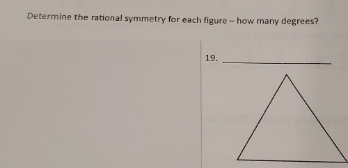 Determine the rational symmetry for each figure - how many degrees? 
19._